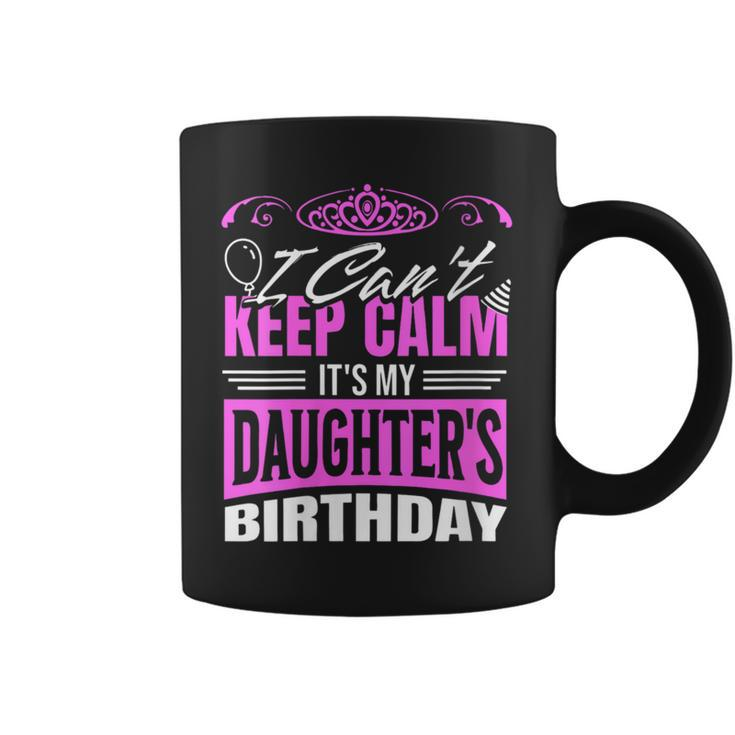 I Can't Keep Calm It's My Daughter Birthday Girl Party Coffee Mug
