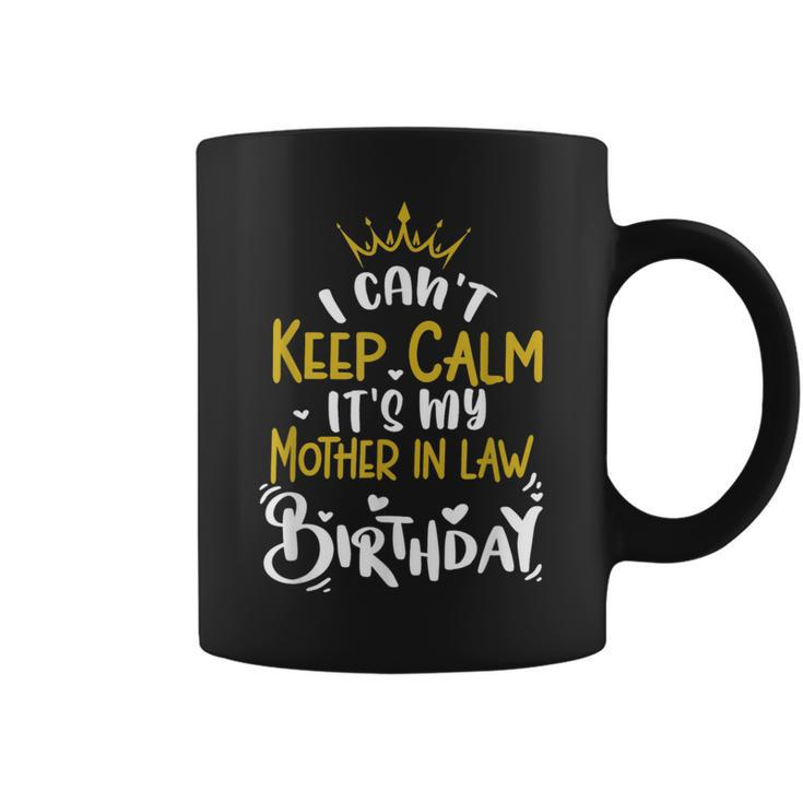 I Can't Keep Calm It's My Mother In Law Birthday Bday Coffee Mug