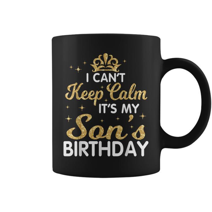 I Can't Keep Calm It's My Son Birthday Happy Mother Father Coffee Mug