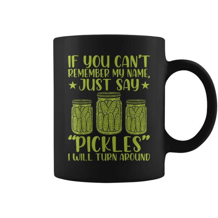 If You Can't Remember My Name Just Say Pickles Women Coffee Mug