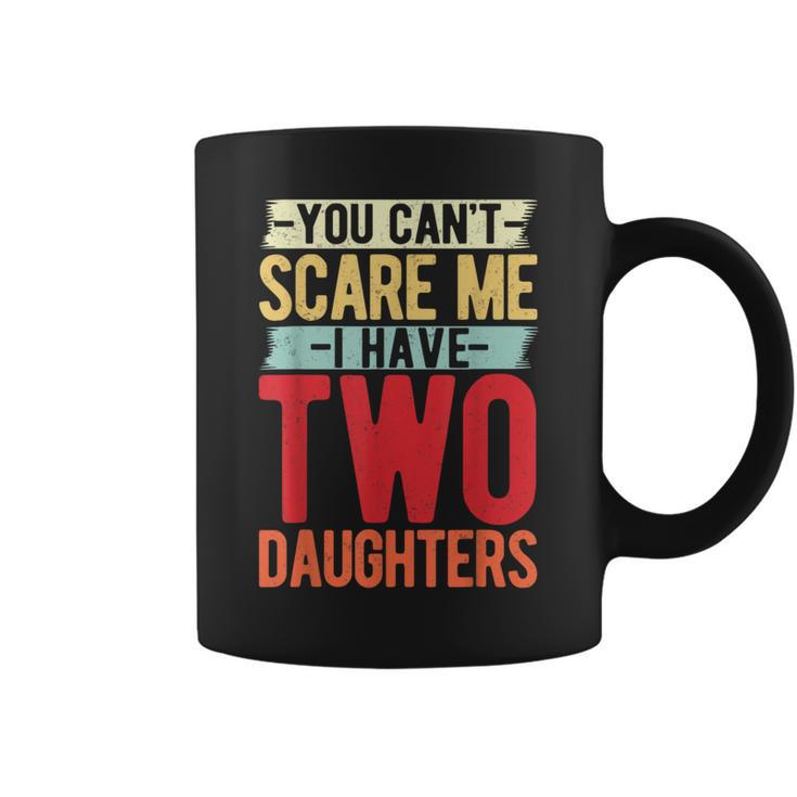 You Can't Scare Me I Have Two Daughters Geschenke Lustige Papa Mama Tassen