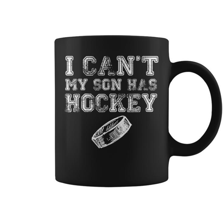 I Cant My Son Has Hockey Mom Dad Coffee Mug