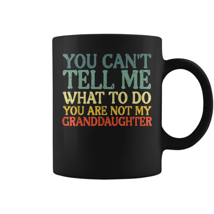 Cant Tell Me What To Do Granddaughter Grandma Grandpa Coffee Mug