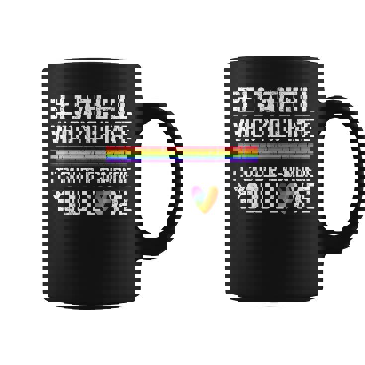 Be Careful Who You Hate Gay Pride Ally Lgbtq Pride Month Coffee Mug