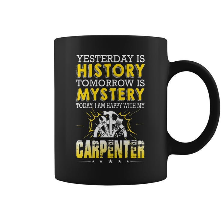Carpenter Yesterday Is History Tomorrow Is Mystery Coffee Mug
