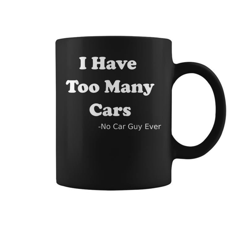 I Have Too Many Cars Said No Car Guy Ever Coffee Mug