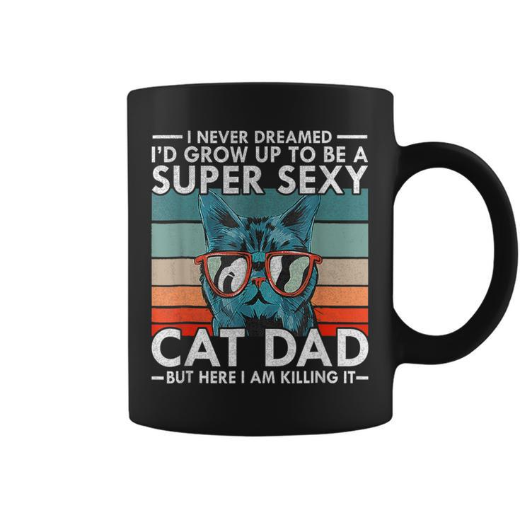 Cat Dad I Never Dreamed I'd Grow Up To Be Super Sexy Cat Dad Coffee Mug