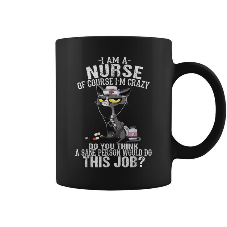 Cat I Am A Nurse Of Course I'm Crazy Coffee Mug