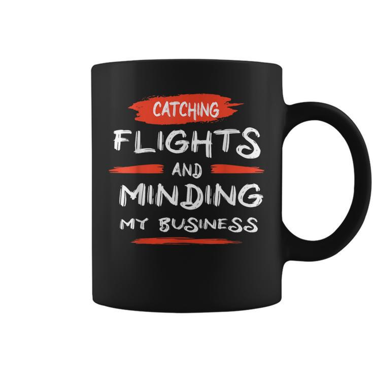Catch Flights And Mind My Business Coffee Mug