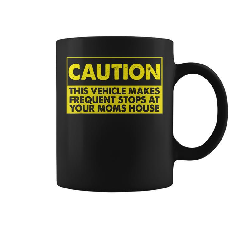 Caution This Vehicle Makes Frequent Stops At Your Moms House Coffee Mug