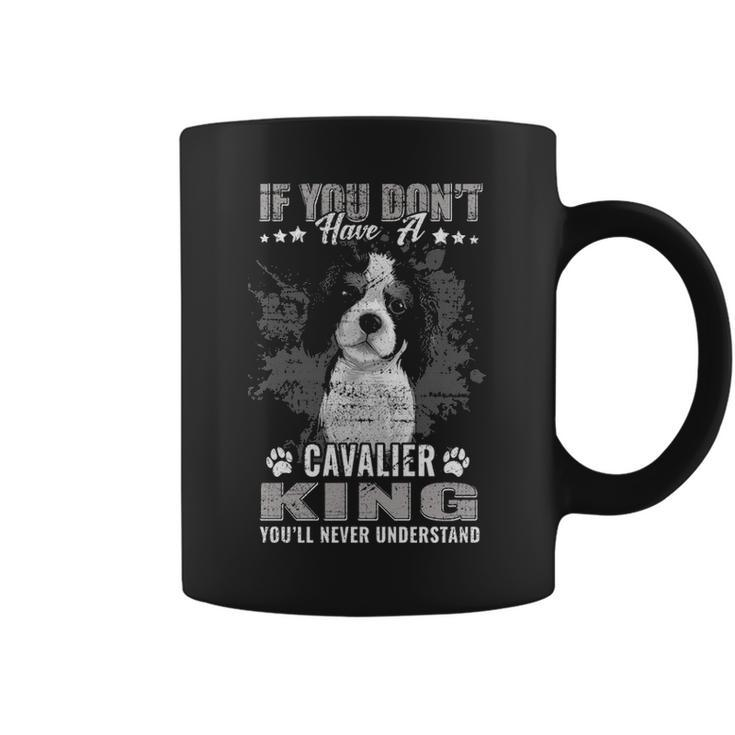 Cavalier King Charles Spaniel You'll Never Understand Coffee Mug