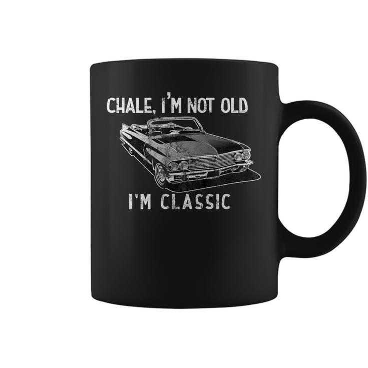 Chale I'm Not Old I'm Classic Lowrider Car Chicano Cholo Coffee Mug