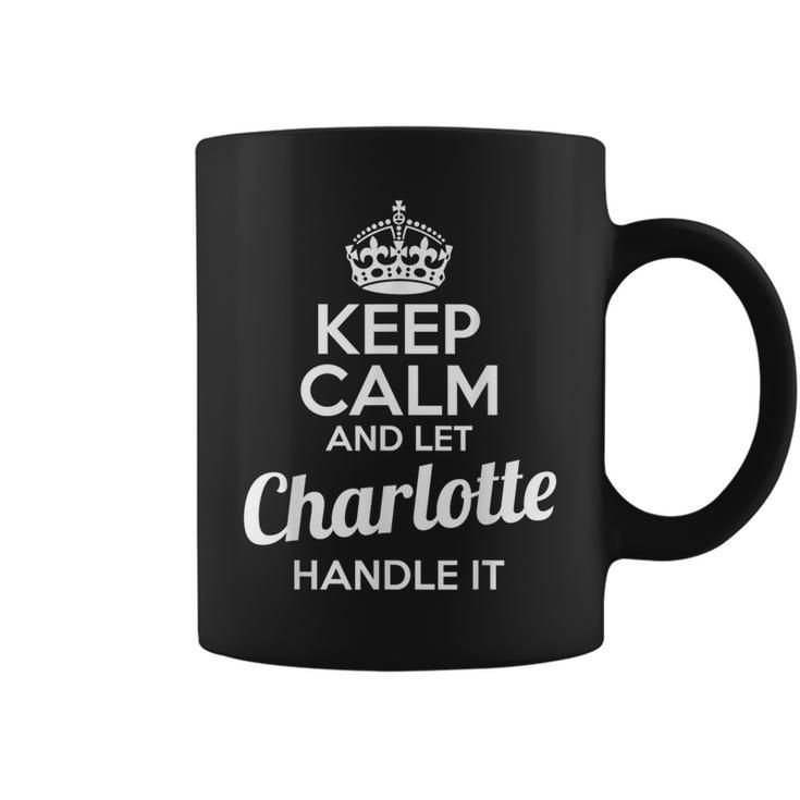 Charlotte Keep Calm And Let Charlotte Handle It Coffee Mug