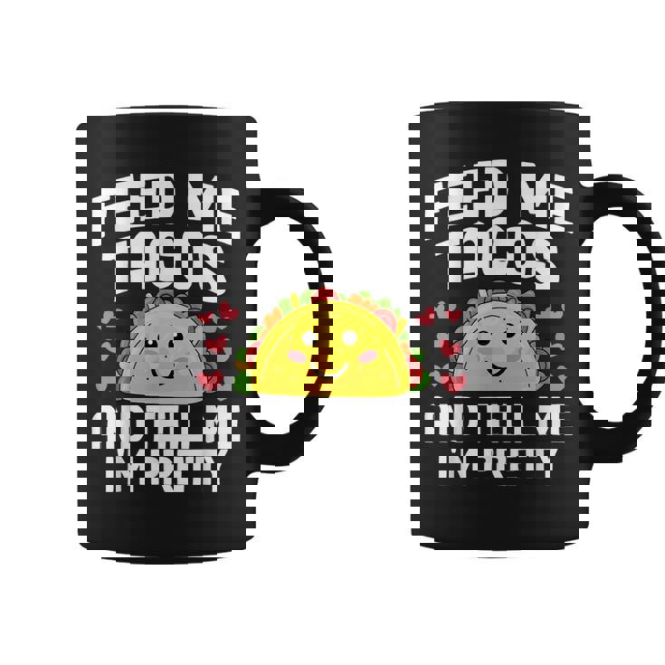 Cinco De Mayo Feed Me Tacos Tell Me I'm Pretty Tacos Women Coffee Mug