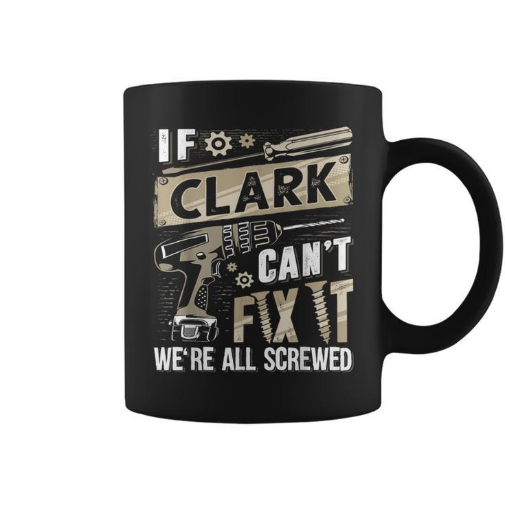 Clark Family Name If Clark Can't Fix It Coffee Mug