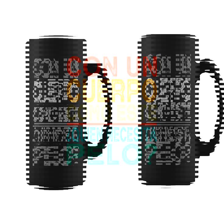 Con Un Cuerpo Como Este Quien Necesita Pelo Divertido Taza de café