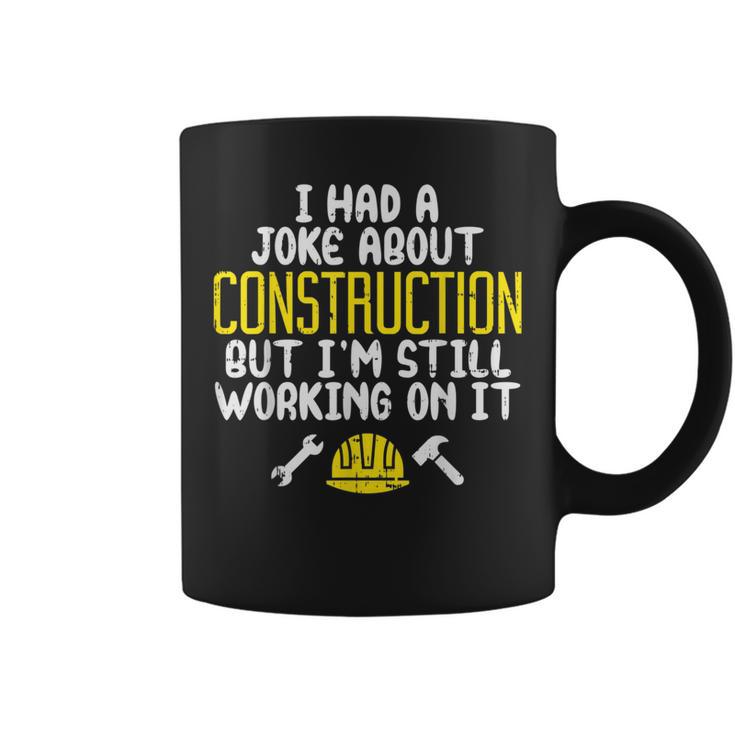 Construction Joke Dad Humor Worker Father Men Coffee Mug