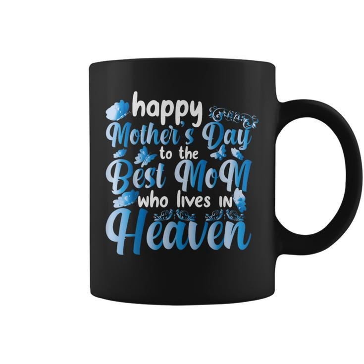 Cool Happy Mother's Day To The Best Mom Who Lives In Heaven Coffee Mug