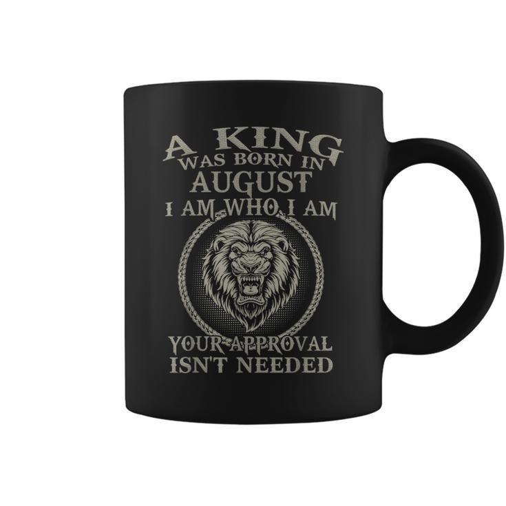 Cool A King Was Born In August I Am Who I Am Birthday Coffee Mug