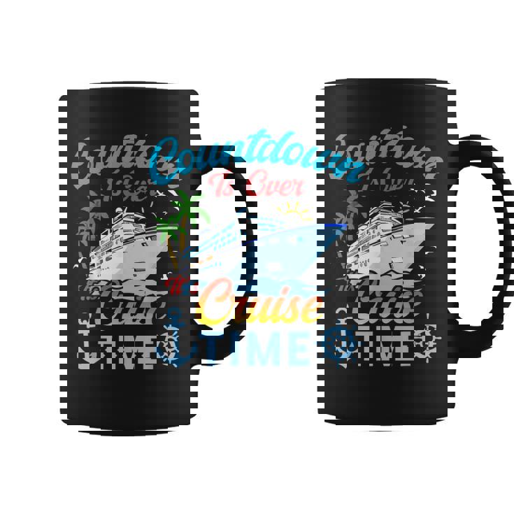 Countdown Is Over It's Cruise Time Cruise Ship Coffee Mug