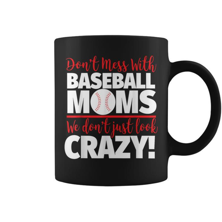 Crazy Baseball Mom We Don't Just Look Crazy Coffee Mug