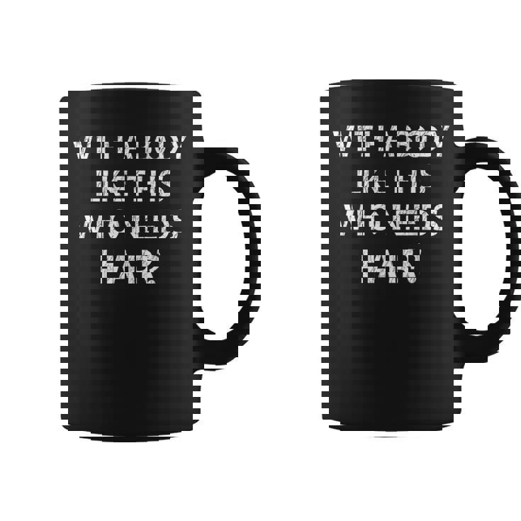 Crazy Dog With A Body Like This Who Needs Hair Dad Coffee Mug
