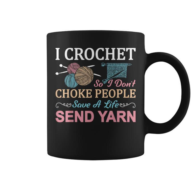 I Crochet So I Don’T Choke People Save A Life Send Yarn Coffee Mug