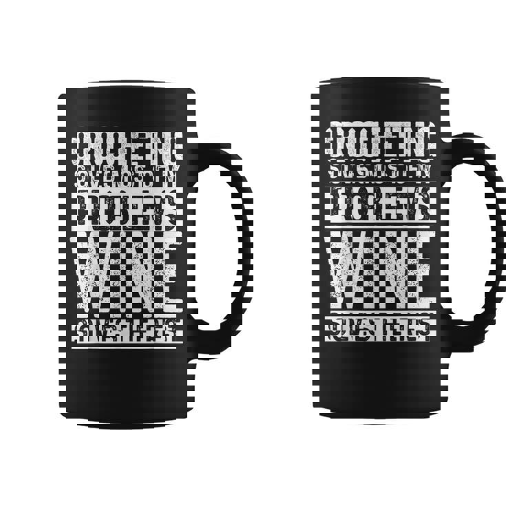 Crocheting Solves Most My Problems Wine Crochet Slogan Coffee Mug
