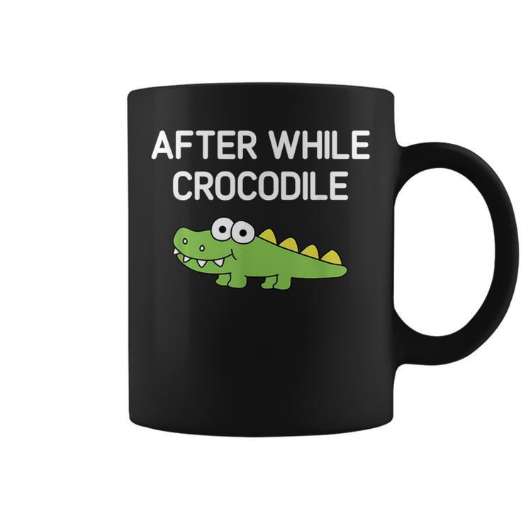 After While Crocodile Jokes Sarcastic Coffee Mug