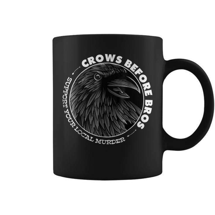 Crows Before Bros Support Local Murder Quote Coffee Mug