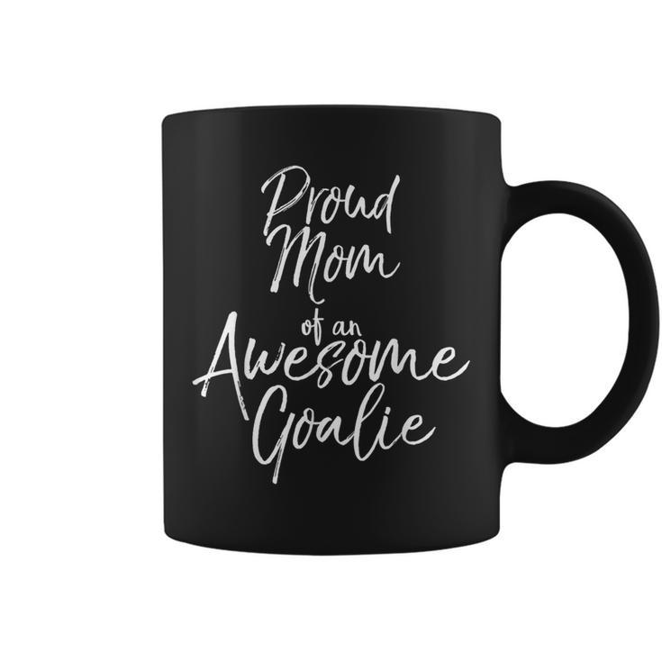 Cute Soccer Mom Saying Proud Mom Of An Awesome Goalie Coffee Mug