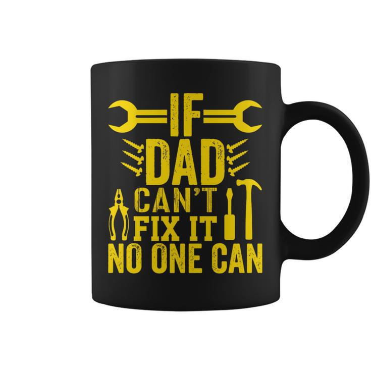 If Dad Can’T Fix It No One Can Father's Day Father Coffee Mug
