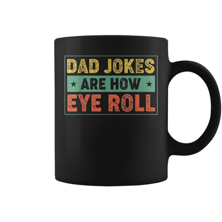 Dad Jokes Are How Eye Roll Father's Day For Dad Coffee Mug