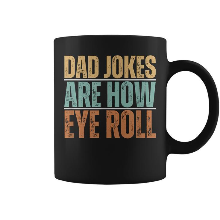 Dad Jokes Are How Eye Roll Father's Day Sarcastic Pun Coffee Mug