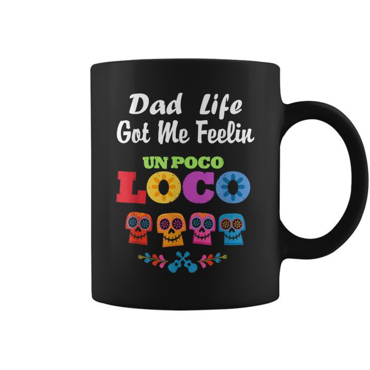 Dad Life Got Me Feeling Un Poco Loco Skull Coffee Mug