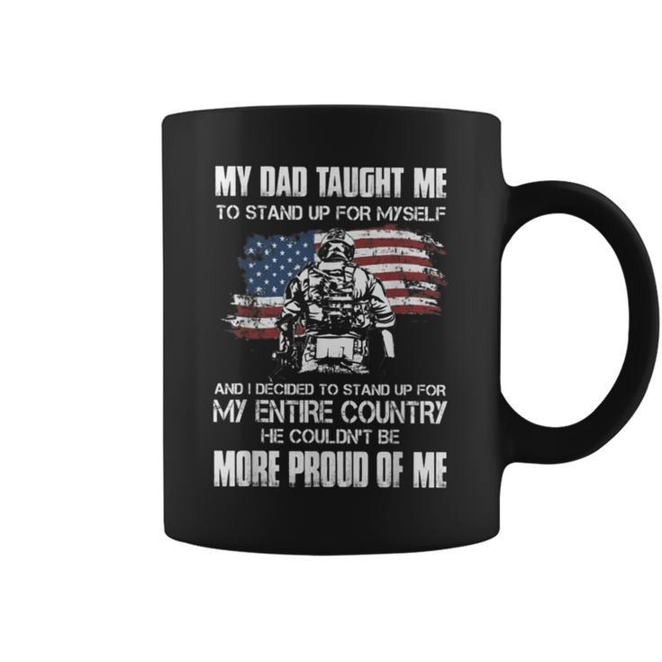 My Dad Taught Me To Stand Up For My Self And I Decided Coffee Mug