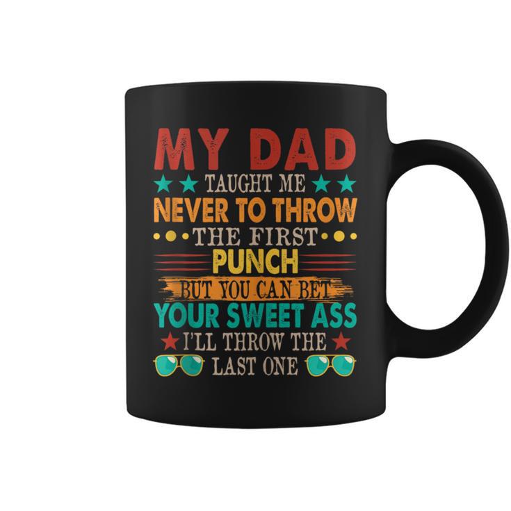 My Dad Taught Me Never To Throw The First Joke Coffee Mug