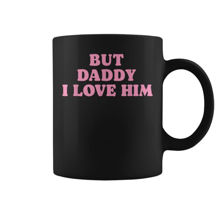 But Daddy I Love Him Father's Day Her Girl Daughter Coffee Mug