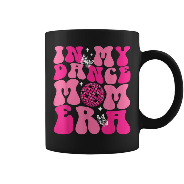 In My Dance Mom Era Groovy Retro Happy Mother's Day Mom Life Coffee Mug