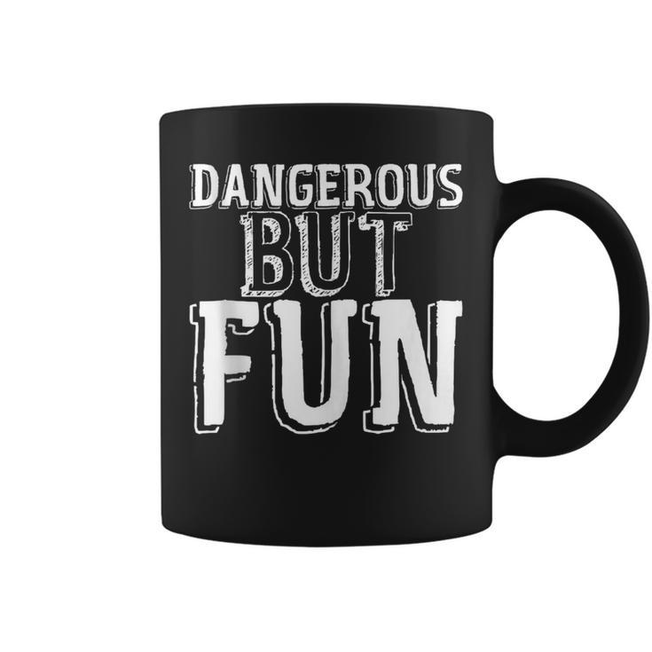 Dangerous But Fun Coffee Mug