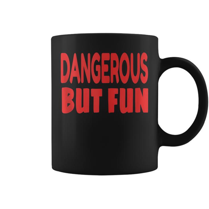 Dangerous But Fun Humorous Coffee Mug