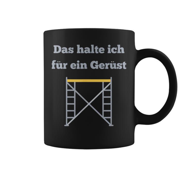 Das Halte Ich Für Ein Gerüst Handwerker Baustellen Geselle Tassen