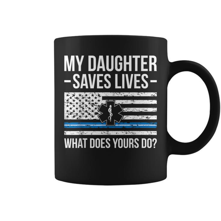 My Daughter Saves Lives Emt Mom Of An Emt Mother Coffee Mug