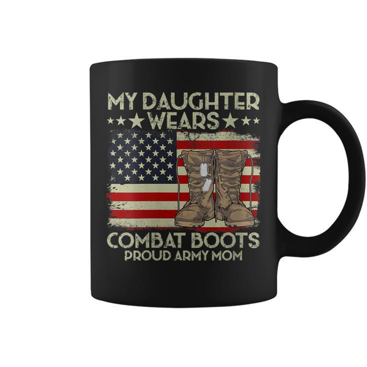 My Daughter Wears Combat Boots Proud Veteran Army Mom Coffee Mug