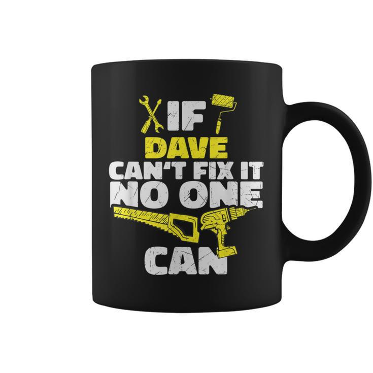 If Dave Can't Fix It No One Can Personalized Name Coffee Mug