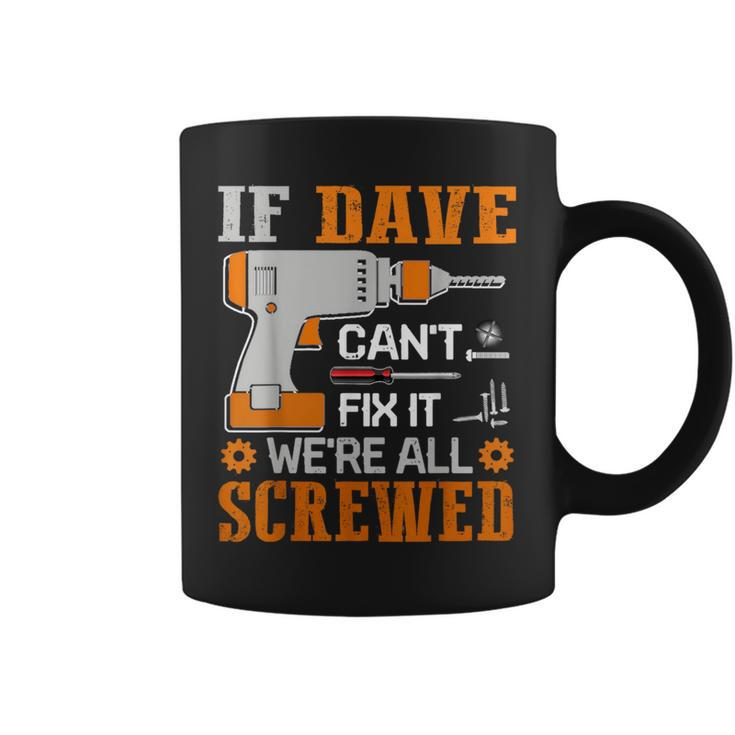 If Dave Can't Fix It We're All Screwed Fathers Day Coffee Mug