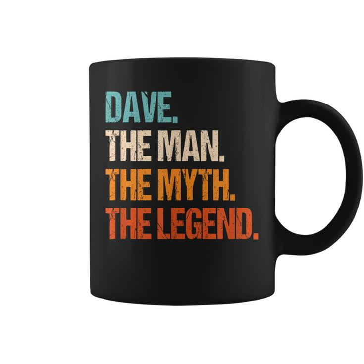 Dave The Man The Myth The Legend First Name Dave Coffee Mug