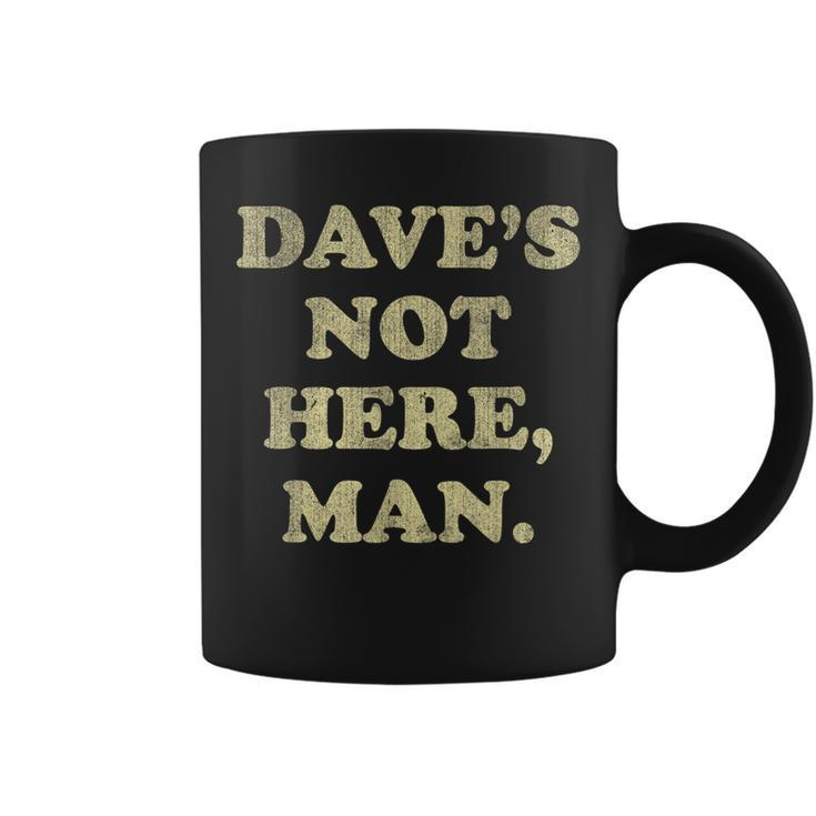 Dave's Not Here Man Simple Saying Quotes Coffee Mug