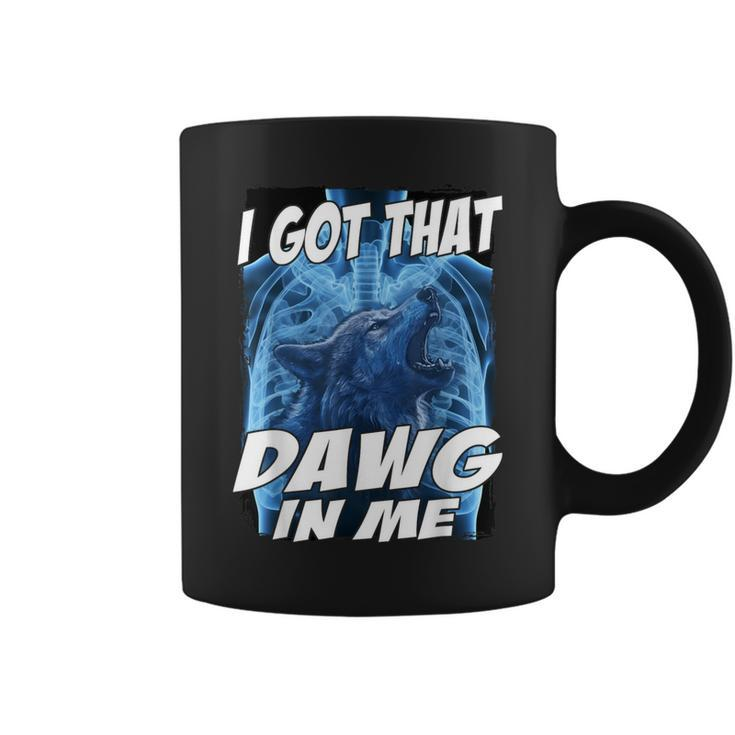 I Got That Dawg In Me Wolf Coffee Mug