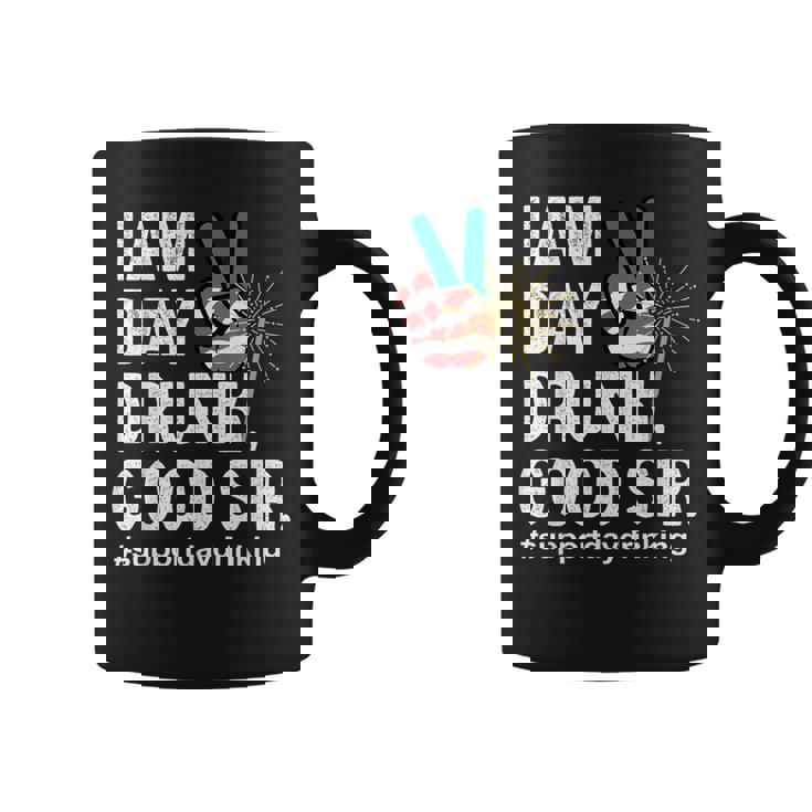 I Am Day Drunk Good Sir 4Th Of July Coffee Mug